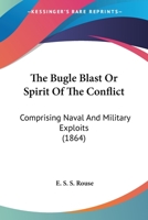 The Bugle Blast Or Spirit Of The Conflict: Comprising Naval And Military Exploits 1120030137 Book Cover