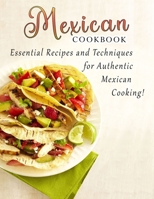 Mexican cookbook: Essential Recipes and Techniques for Authentic Mexican Cooking B09T65PF6B Book Cover