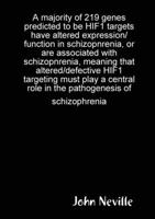 A majority of 219 genes predicted to be HIF1 targets have altered expression/function in schizopnrenia, or are associated with schizopnrenia, meaning ... role in the pathogenesis of schizophrenia 0244760225 Book Cover