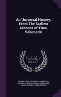 An Universal History, from the Earliest Account of Time, Volume 60 1354521358 Book Cover
