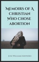 Memoirs of a Christian Who Chose Abortion 1793952523 Book Cover