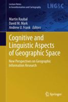 Cognitive and Linguistic Aspects of Geographic Space: New Perspectives on Geographic Information Research (Lecture Notes in Geoinformation and Cartography) 3642443753 Book Cover