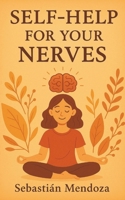Self-Help for Your Nerves (Powerful Mind) B0F9Y6753Y Book Cover