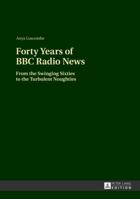 Forty Years of BBC Radio News: From the Swinging Sixties to the Turbulent Noughties 3631627599 Book Cover