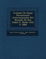 Tratados de Espa a: Documentos Internacionales del Reinado de Do a Isabel II, Desde 1842 a 1868 1249661978 Book Cover