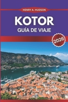 Kotor Guía de viaje 2026: Consejos de expertos, recorridos a pie y secretos locales (Spanish Edition) B0FLQ5LLLR Book Cover
