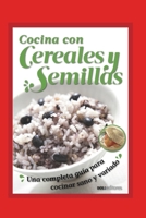 Cocina Con Cereales Y Semillas: una completa guía para cocinar sano y variado B08BDT96WL Book Cover