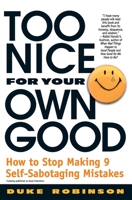 Too Nice for Your Own Good : How to Stop Making 9 Self-Sabotaging Mistakes 0446673862 Book Cover