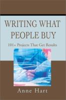 Writing What People Buy: 101+ Projects That Get Results 0595219365 Book Cover