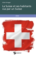 La Suisse et ses habitants vus par un Suisse (French Edition) 2342055285 Book Cover