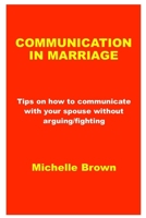 Communication in Marriage: Tips on how to communicate with your spouse without arguing/fighting B094T5YZGG Book Cover