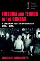 Freedom and Terror in the Donbas: A Ukrainian-Russian Borderland, 1870s1990s (Cambridge Russian, Soviet and Post-Soviet Studies) 0521526086 Book Cover