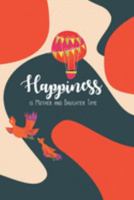 Happiness is Mother and Daughter Time: A beautifully designed journal for a mother and daughter to exchange and share together over time 1691250333 Book Cover