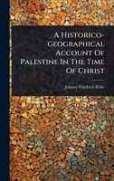 A Historico-geographical Account Of Palestine In The Time Of Christ 1024489671 Book Cover