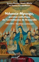 Ndunzia-Mpungu, paroisse catholique de l'archidiocèse de Brazzaville: 1983-2013 : trentième anniversaire (French Edition) 2343019347 Book Cover