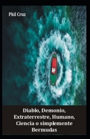 Diablo, Demonio, Extraterrestre, Humano, Ciencia o Simplemente Bermudas B09JJ9GSYQ Book Cover