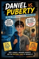 Daniel vs. Puberty: The Shy Teen’s Brutally Honest Survival Guide: Body Changes, Awkward Moments, and the Emotional Chaos of Growing Up (Puberty - Growing Up, One Change at a Time) B0GZ6LQ25C Book Cover