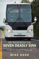 On Tour with the Seven Deadly Sins: Six Morality Plays for the Modern Age 1543472338 Book Cover
