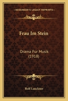 Frau Im Stein: Drama Fur Musik (1918) 1168341957 Book Cover