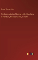 The Descendants of George Little, Who Came to Newbury, Massachusetts, in 1640 3385407354 Book Cover