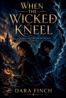 When the Wicked Kneel: A Novel of the Dead Weave B0HC8ZVB6D Book Cover