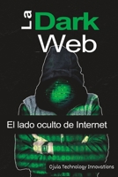 La Dark Web: El lado oculto de Internet B0C6BXQVMJ Book Cover