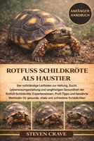 ROTFUSS-SCHILDKRÖTE ALS HAUSTIER: Der vollständige Leitfaden zur Haltung, Zucht, Lebensraumgestaltung und langfristigen Gesundheit der ... und zufriedene Schildkröten (German Edition) B0GKF7M6PZ Book Cover