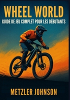 Wheel World - Guide de Jeu Complet Pour les Débutants (French Edition) B0FK5XPJKX Book Cover