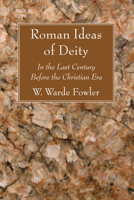 Roman Ideas of Deity in the Last Century Before the Christian Era 1606083074 Book Cover