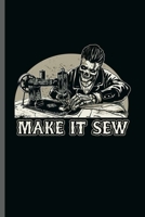 Make it Sew: Cool Sewing Machine Design For Sewing Lover Player Family Sayings Blank Journal Gift (6x9) Dot Grid Notebook to write in 170247674X Book Cover