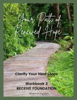 Your Path of Renewed Hope-Clarify Your Next Steps: Workbook 2-Receive Foundation 1737066122 Book Cover