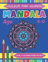Mandala Couleur Par Numéro Livre à colorier Pour les Enfants Age 8-10: Easy Mandala Kids Color by Number Mandala Book with Fun, Simple, Easy, and ... Beginners Coloring Book 8-10 B093RZGL5R Book Cover