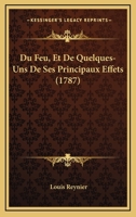 Du Feu, Et De Quelques-Uns De Ses Principaux Effets (1787) 1174590467 Book Cover