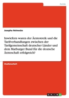 Inwiefern waren der ?rztestreik und die Tarifverhandlungen zwischen der Tarifgemeinschaft deutscher L?nder und dem Marburger Bund f?r die deutsche ?rz 363886510X Book Cover