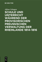 Schule Und Unterricht W�hrend Der Provisorischen Preussischen Verwaltung Der Rheinlande 1814-1816: Mit Besonderer Ber�cksichtigung Der T�tigkeit Von Josef G�rres ALS Direktor Des �ffentlichen Unterric 3111118398 Book Cover