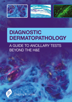 Diagnostic Dermatopathology: A Guide to Ancillary Tests Beyond the H&e: A Guide to Ancillary Tests Beyond the H&e 1909836125 Book Cover