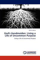 God's Handmaiden: Living a Life of Uncommon Purpose 3848411180 Book Cover