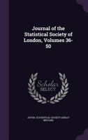 Journal of the Statistical Society of London, Volumes 36-50 1148038256 Book Cover