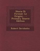 Storia Di Firenze: Le Origini... - Primary Source Edition 1294188844 Book Cover