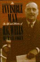 The Invisible Man: The Life and Liberties of H G Wells 0689121199 Book Cover