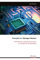 Fork-Join vs. Manager-Worker: Frameworks y patrones en Java: un estudio de rendimiento (Spanish Edition) 9999323367 Book Cover