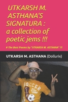 Utkarsh Asthana's Signatura: a collection of poetic jems !!!: # The Best Poems by UTKARSH ASTHANA !!! B08WP99LX9 Book Cover