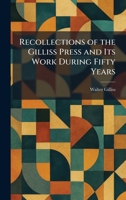 Recollections of the Gilliss Press and Its Work During Fifty Years 1025939956 Book Cover