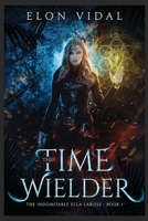 The Time Wielder (The Indomitable Ella Larisse, Book 1) B08XL9QK7C Book Cover