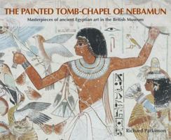 The Painted Tomb-chapel of Nebamun: Masterpieces of Ancient Egyptian Art in the British Museum 0714119792 Book Cover