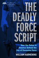 The Deadly Force Script: How the Police in America Defend the use of Excessive Force 1639050043 Book Cover