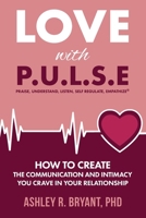 Love with PULSE: How To Create The Communication And Intimacy You Crave In Your Relationship B0DQR5FHDP Book Cover