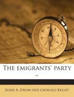 The emigrants' party .. 1359610243 Book Cover