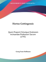 Hortus Gottingensis: Quem Proponit Simulque Orationem Inchoandae Professioni Sacram (1793) 1104868067 Book Cover
