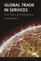 Global Trade in Services: Fear, Facts and Offshoring 0881326011 Book Cover